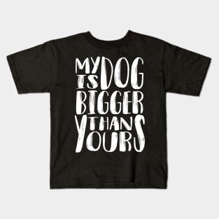 My Dog is Bigger than Yours (White) Kids T-Shirt